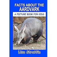 Facts About the Aardvark (A Picture Book For Kids) Facts About the Aardvark (A Picture Book For Kids) Paperback Kindle