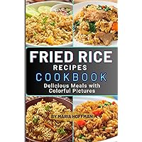 Fried Rice Recipes Cookbook: Delicious Meals with Colorful Pictures Fried Rice Recipes Cookbook: Delicious Meals with Colorful Pictures Paperback Kindle