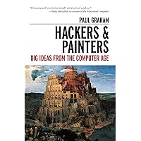 Hackers & Painters: Big Ideas from the Computer Age Hackers & Painters: Big Ideas from the Computer Age Paperback Kindle Audible Audiobook Hardcover