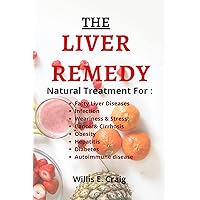 THE LIVER REMEDY : Natural Treatment for Liver Health to Tackle The Signs of Fatty Liver Disease, Auto toimmune Diseases, Diabetes, Infection, Weariness and Stress, Skin infection, and Many More. THE LIVER REMEDY : Natural Treatment for Liver Health to Tackle The Signs of Fatty Liver Disease, Auto toimmune Diseases, Diabetes, Infection, Weariness and Stress, Skin infection, and Many More. Kindle Paperback