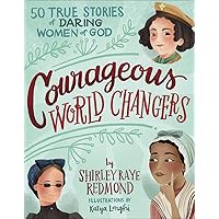 Courageous World Changers: 50 True Stories of Daring Women of God Courageous World Changers: 50 True Stories of Daring Women of God Hardcover Kindle Audible Audiobook