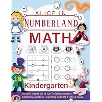 Kindergarten Math - Alice In Numberland: Kindergarten Workbook and 1st Grade Worksheets | Practice Numbers, Activities Games, Maze and Time | Homeschool Kindergartens | Preschool Kids