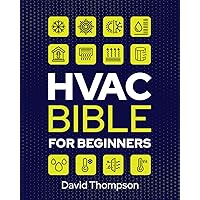 HVAC Bible for Beginners: A Comprehensive Guide to Mastering HVAC Technology. Repairing and Installing Heating, Ventilation, and Air Conditioning Systems for Residential and Commercial Buildings HVAC Bible for Beginners: A Comprehensive Guide to Mastering HVAC Technology. Repairing and Installing Heating, Ventilation, and Air Conditioning Systems for Residential and Commercial Buildings Paperback Kindle