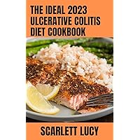 The Ideal 2023 Ulcerative Colitis Diet Cookbook: Easy and Quick Diet Recipes and Essential Cooking Instructions for UC Patients The Ideal 2023 Ulcerative Colitis Diet Cookbook: Easy and Quick Diet Recipes and Essential Cooking Instructions for UC Patients Kindle Paperback