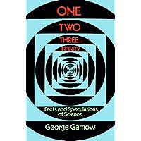 One Two Three . . . Infinity: Facts and Speculations of Science (Dover Books on Mathematics) One Two Three . . . Infinity: Facts and Speculations of Science (Dover Books on Mathematics) Paperback Kindle Mass Market Paperback