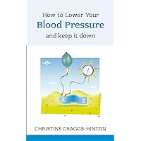 How to Lower Your Blood Pressure: And Keep It Down (Overcoming Common Problems) How to Lower Your Blood Pressure: And Keep It Down (Overcoming Common Problems) Kindle Paperback