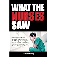 What the Nurses Saw: An Investigation Into Systemic Medical Murders That Took Place in Hospitals During the COVID Panic and the Nurses Who Fought Back ... Their Patients (Medical System Corruption) What the Nurses Saw: An Investigation Into Systemic Medical Murders That Took Place in Hospitals During the COVID Panic and the Nurses Who Fought Back ... Their Patients (Medical System Corruption) Paperback Kindle
