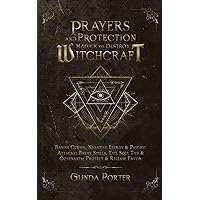 Prayers and Protection Magick to Destroy Witchcraft: Banish Curses, Negative Energy & Psychic Attacks; Break Spells, Evil Soul Ties & Covenants; ... Curses, Negative Energy &Psychic Attacks)