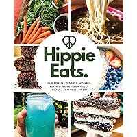 Hippie Eats: HIGH-VIBE, GLUTEN-FREE, SOY-FREE, REFINED-SUGAR-FREE & VEGAN FRIENDLY FLAVORFUL DISHES Hippie Eats: HIGH-VIBE, GLUTEN-FREE, SOY-FREE, REFINED-SUGAR-FREE & VEGAN FRIENDLY FLAVORFUL DISHES Paperback