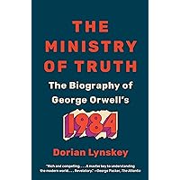 The Ministry of Truth: The Biography of George Orwell's 1984 The Ministry of Truth: The Biography of George Orwell's 1984 Paperback Audible Audiobook Kindle Hardcover