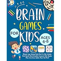 Brain Games For Kids Ages 4-8 Years Old: Ultimate Logic Activity Puzzle Book For Kids. Includes Word Search, Word Scramble, Crossword, Math, Number Place, kriss kross, Sudoku, Mazes And More!