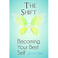 The Shift: Becoming Your Best Self The Shift: Becoming Your Best Self Kindle