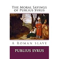 The Moral Sayings of Publius Syrus The Moral Sayings of Publius Syrus Paperback Kindle Hardcover