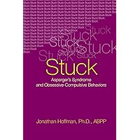 Stuck: Asperger's Syndrome and Obsessive-Compulsive Behaviors Stuck: Asperger's Syndrome and Obsessive-Compulsive Behaviors Paperback Kindle