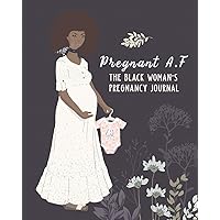 Pregnant A.F The Black Woman's Pregnancy Journal: Premium Pregnancy Planner Workbook And Journal With Prompts Worksheets, To-Do Lists and Checklists ... Week - The Best Gift The Expecting Mom-To-Be