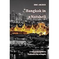 Bangkok in a Nutshell: A real pocket guide to Thailand's City of Angels Bangkok in a Nutshell: A real pocket guide to Thailand's City of Angels Kindle Paperback