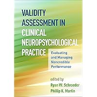 Validity Assessment in Clinical Neuropsychological Practice: Evaluating and Managing Noncredible Performance (Evidence-Based Practice in Neuropsychology Series) Validity Assessment in Clinical Neuropsychological Practice: Evaluating and Managing Noncredible Performance (Evidence-Based Practice in Neuropsychology Series) Hardcover Kindle