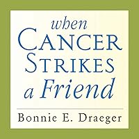 When Cancer Strikes a Friend: What to Say, What to Do, and How to Help When Cancer Strikes a Friend: What to Say, What to Do, and How to Help Audible Audiobook Paperback