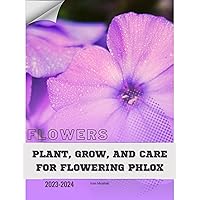 Plant, Grow, and Care For Flowering Phlox: Become flowers expert Plant, Grow, and Care For Flowering Phlox: Become flowers expert Kindle Paperback