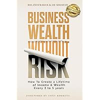 Business Wealth Without Risk: How to Create a Lifetime of Income & Wealth Every 3 to 5 years Business Wealth Without Risk: How to Create a Lifetime of Income & Wealth Every 3 to 5 years Kindle Audible Audiobook Paperback