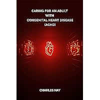 Caring for an Adult with Congenital Heart Disease