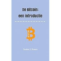 De Bitcoin: een introductie (Dutch Edition)