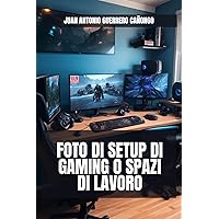 Foto di setup di gaming o spazi di lavoro (Italian Edition) Foto di setup di gaming o spazi di lavoro (Italian Edition) Kindle Paperback
