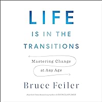 Life Is in the Transitions: Mastering Change at Any Age Life Is in the Transitions: Mastering Change at Any Age Audible Audiobook Paperback Kindle Hardcover