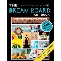 The Dream Board Art Book: Health & Wellness Edition: 2024 Manifest Your Perfect Dream Life: Create an Inspiring Vision Board for Personal Growth & ... (THE DREAM BOARD ART BOOK SERIES) The Dream Board Art Book: Health & Wellness Edition: 2024 Manifest Your Perfect Dream Life: Create an Inspiring Vision Board for Personal Growth & ... (THE DREAM BOARD ART BOOK SERIES) Paperback