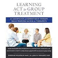 Learning ACT for Group Treatment: An Acceptance and Commitment Therapy Skills Training Manual for Therapists Learning ACT for Group Treatment: An Acceptance and Commitment Therapy Skills Training Manual for Therapists Paperback Kindle