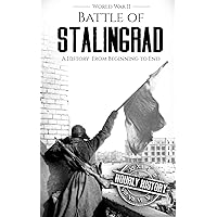 Battle of Stalingrad: A History From Beginning to End (World War 2 Battles) Battle of Stalingrad: A History From Beginning to End (World War 2 Battles) Kindle Audible Audiobook Paperback Hardcover