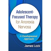 Adolescent-Focused Therapy for Anorexia Nervosa: A Developmental Approach Adolescent-Focused Therapy for Anorexia Nervosa: A Developmental Approach Hardcover eTextbook