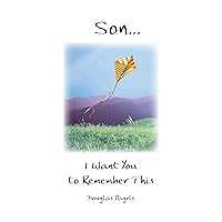 Son... I Want You to Remember This by Douglas Pagels, A Sentimental Gift Book for Birthday, Graduation, Christmas, or Just to Say 