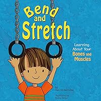 Bend and Stretch: Learning About Your Bones and Muscles (The Amazing Body) Bend and Stretch: Learning About Your Bones and Muscles (The Amazing Body) Paperback Kindle Audible Audiobook Library Binding