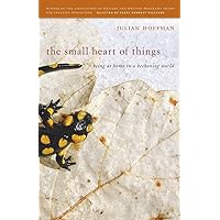 The Small Heart of Things: Being at Home in a Beckoning World (The Sue William Silverman Prize for Creative Nonfiction Ser.) The Small Heart of Things: Being at Home in a Beckoning World (The Sue William Silverman Prize for Creative Nonfiction Ser.) Paperback Kindle Hardcover