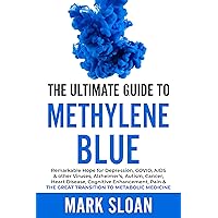 The Ultimate Guide to Methylene Blue: Remarkable Hope for Depression, COVID, AIDS & other Viruses, Alzheimer’s, Autism, Cancer, Heart Disease, Cognitive ... Targeting Mitochondrial Dysfunction) The Ultimate Guide to Methylene Blue: Remarkable Hope for Depression, COVID, AIDS & other Viruses, Alzheimer’s, Autism, Cancer, Heart Disease, Cognitive ... Targeting Mitochondrial Dysfunction) Paperback Audible Audiobook Kindle