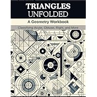 Triangles Unfolded: A Geometry Workbook: Classifying Acute, Obtuse, Right, and More
