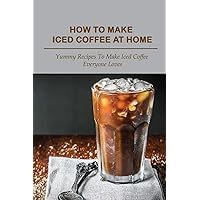 How To Make Iced Coffee At Home: Yummy Recipes To Make Iced Coffee Everyone Loves: Pecan Cinnamon Roll Coffee Smoothies