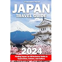 Japan Travel Guide: Discover the Essence of the Land of the Rising Sun with Expert Tips for Experiencing Japan's Top Sites, Hidden Spots, and Culinary Delights