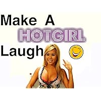 Make a Hot Girl Laugh Volume 1