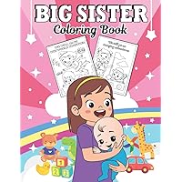 Big Sister Coloring Book: Coloring Book to prepare Little Girls for a New Sibling | With Positive Messages to Help Kids Adjust to a New Baby Sibling | Fun Gift for Big Sisters Ages 2-6