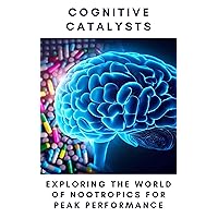 Cognitive Catalysts: Exploring the World of Nootropics for Peak Performance
