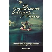 Dream Therapy for PTSD: The Proven System for Ending Your Nightmares and Recovering from Trauma Dream Therapy for PTSD: The Proven System for Ending Your Nightmares and Recovering from Trauma Hardcover Kindle