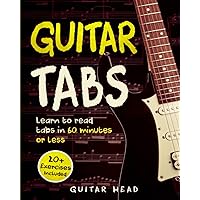 Guitar Tabs: Learn to Read Tabs in 60 Minutes or Less: An Advanced Guide to Guitar Tabs