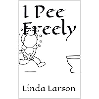 I Pee Freely (Children's books - easy readers) I Pee Freely (Children's books - easy readers) Kindle Paperback
