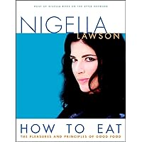 How to Eat: The Pleasures and Principles of Good Food How to Eat: The Pleasures and Principles of Good Food Hardcover Paperback
