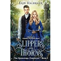 Slippers and Thorns: A Retelling of Cinderella and Sleeping Beauty (The Roumaterra Chronicles)