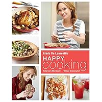 Happy Cooking: Make Every Meal Count ... Without Stressing Out: A Cookbook Happy Cooking: Make Every Meal Count ... Without Stressing Out: A Cookbook Hardcover Kindle