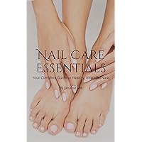 Nail Care Essentials: Your Complete Guide to Healthy, Beautiful Nails. Nail Care Essentials: Your Complete Guide to Healthy, Beautiful Nails. Kindle Paperback