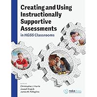 Creating and Using Instructionally Supportive Assessments in NGSS Classrooms